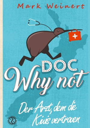Weinert, Mark. Doc Why Not: Der Arzt, dem die Kiwis vertrauen - Die Abenteuer eines Anästhesisten in Neuseeland. Why Not Publishing, 2023.