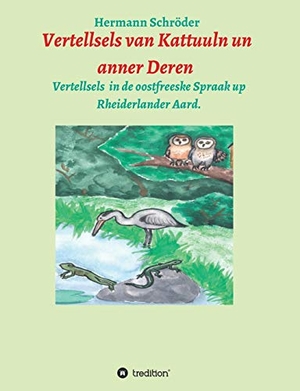 Schröder, Hermann. Vertellsels van Kattuuln un anner Deren - Vertellsels för Kinner in de oostfreeske Spraak. tredition, 2019.