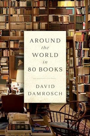 Damrosch, David. Around the World in 80 Books. Penguin Publishing Group, 2021.