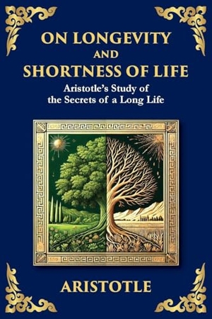 Aristotle. On Longevity and Shortness of Life - Aristotle's Study of the Secrets of a Long Life (Large Print Deluxe Edition For Easy Reading). The Library of Alexandria, 2025.