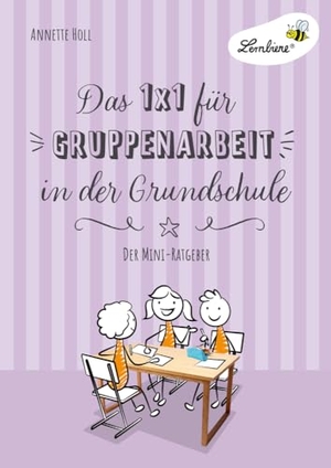 Holl, Annette. Das 1x1 für Gruppenarbeit in der Grundschule - Gruppenarbeit einführen, durchführen, fair bewerten - der Mini-Ratgeber (1. bis 6. Klasse). Lernbiene Verlag i.d. AAP, 2023.