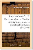 Sur la tombe de M. Ernest Havet, membre de l'Institut Académie des sciences morales et politiques