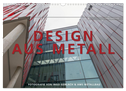 Design aus Metall. Fotografie von Ingo Gerlach und AMS Metallbau (Wandkalender 2024 DIN A3 quer), CALVENDO Monatskalender