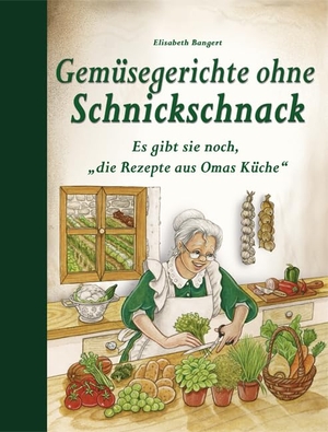 Bangert, Elisabeth. Gemüsegerichte ohne Schnickschnack - Es gibt sie noch, "die Rezepte aus Omas Küche". Edition XXL GmbH, 2017.