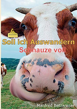 Betzwieser, Manfred. Soll ich Auswandern - Schnauze voll. Books on Demand, 2011.