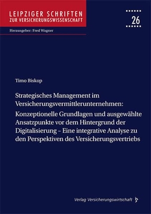 Biskop, Timo. Strategisches Management im Versicherungsvermittlerunternehmen - Konzeptionelle Grundlagen und ausgewählte Ansatzpunkte vor dem Hintergrund der Digitalisierung - Eine integrative Analyse zu den Perspektiven des Versicherungsvertriebs. VVW-Verlag Versicherungs., 2026.