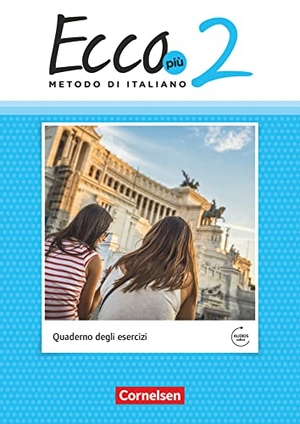 Legler, Rosmarie / Mariella Quarantelli. Ecco Più. Band 2 - Arbeitsheft mit Audio-Materialien. Cornelsen Verlag GmbH, 2021.