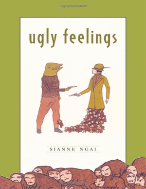 Ngai, Sianne. Ugly Feelings. Harvard University Press, 2007.