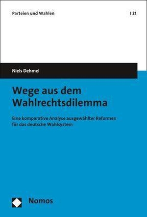 Dehmel, Niels. Wege aus dem Wahlrechtsdilemma - Eine komparative Analyse ausgewählter Reformen für das deutsche Wahlsystem. Nomos Verlagsges.MBH + Co, 2020.