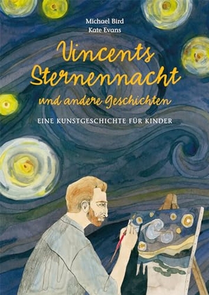 Bird, Michael. Vincents Sternennacht - Eine Kunstgeschichte für Kinder. Midas Verlag Ag, 2024.