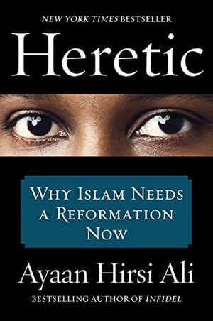 Hirsi Ali, Ayaan. Heretic - Why Islam Needs a Reformation Now. HarperCollins Publishers Inc, 2016.