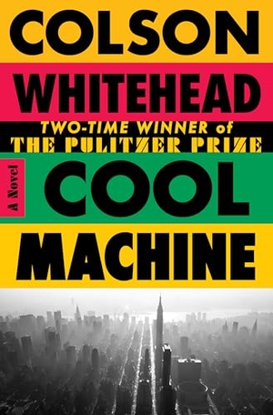 Whitehead, Colson. Cool Machine - A Novel. Random House LLC US, 2026.