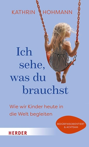 Hohmann, Kathrin. Ich sehe, was du brauchst - Wie wir Kinder heute in die Welt begleiten. Herder Verlag GmbH, 2024.