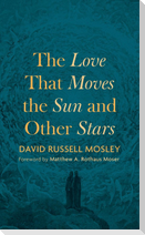 The Love That Moves the Sun and Other Stars
