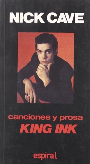 Manzano Lizandra, Alberto / Nick Cave. Canciones y prosa King Ink. Editorial Fundamentos, 1997.