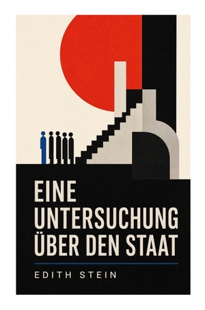Stein, Edith. Eine Untersuchung über den Staat - Phänomenologische Grundlegung von Recht, Souveränität, Gemeinschaft und personaler Freiheit. e-artnow, 2022.