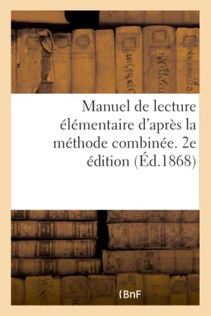 A.. Manuel de lecture élémentaire d'après la méthode combinée, de lecture, d'écriture - et d'orthographe. 2e édition. Hachette Livre, 2018.