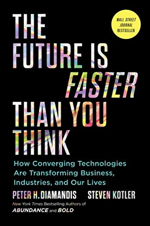 Diamandis, Peter H / Steven Kotler. The Future Is Faster Than You Think - How Converging Technologies Are Transforming Business, Industries, and Our Lives. Simon & Schuster, 2020.