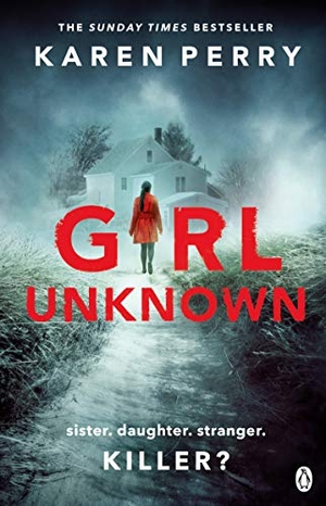 Perry, Karen. Girl Unknown - The unputdownable SUNDAY TIMES BESTSELLER with a heart stopping twist . . .. Penguin Books Ltd, 2016.