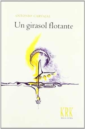 Carvajal, Antonio. Un girasol flotante. KRK Ediciones, 2011.