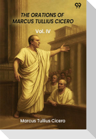 The Orations Of Marcus Tullius Cicero Vol. IV