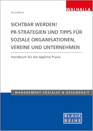 Lederer, Iris. Sichtbar werden! PR-Strategien und Tipps für soziale Organisationen, Vereine und Unternehmen - Handbuch für die tägliche Praxis. Walhalla und Praetoria, 2025.