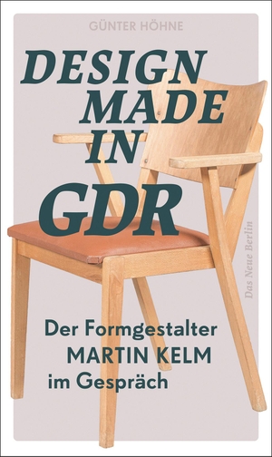 Kelm, Martin / Günter Höhne. Design Made in GDR - Der Formgestalter Martin Kelm im Gespräch. Das Neue Berlin, 2021.
