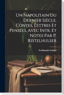 Un Napolitain Du Dernier Siècle. Contes, Lettres Et Pensées, Avec Intr. Et Notes Par P. Ristelhulser