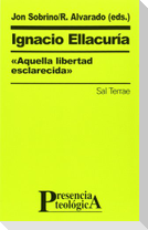 Ignacio Ellacuria : aquella libertad esclarecida