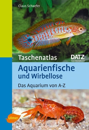 Schaefer, Claus. Taschenatlas Aquarienfische und Wirbellose - Das Aquarium von A-Z. Ulmer Eugen Verlag, 2010.