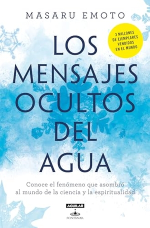 Emoto, Masaru. Los Mensajes Ocultos del Agua / The Hidden Messages in Water. Prh Grupo Editorial, 2021.