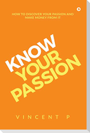 Know Your Passion: How to discover your passion and make money from it