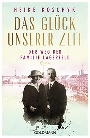 Koschyk, Heike. Das Glück unserer Zeit. Der Weg der Familie Lagerfeld - Roman. Goldmann TB, 2022.