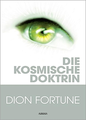 Fortune, Dion. Die kosmische Doktrin. Aurinia Verlag, 2004.
