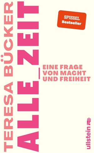 Bücker, Teresa. Alle_Zeit - Eine Frage von Macht und Freiheit | Wie eine radikal neue, sozial gerechtere Zeitkultur aussehen kann. Ullstein Verlag GmbH, 2022.