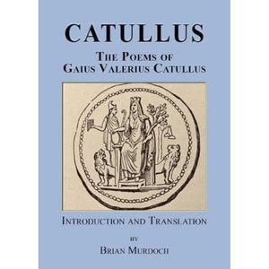 Murdoch, Brian / Gaius Valerius Catullus. Catullus - The poems of Gaius Valerius Catullus. The Choir Press, 2023.