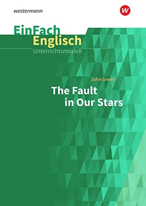 Green, John / Katarina Düringer. The Fault in Our Stars. EinFach Englisch Unterrichtsmodelle - The Fault in Our Stars. Schoeningh Verlag, 2018.