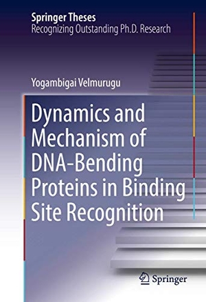 Velmurugu, Yogambigai. Dynamics and Mechanism of DNA-Bending Proteins in Binding Site Recognition. Springer International Publishing, 2016.