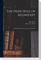 The Principles of Midwifery; Including the Diseases of Women and Children; 2