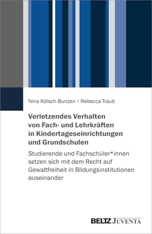 Kölsch-Bunzen, Nina / Rebecca Traub. Verletzendes Verhalten von Fach- und Lehrkräften in Kindertageseinrichtungen und Grundschulen - Studierende und Fachschüler*innen setzen sich mit dem Recht auf Gewaltfreiheit in Bildungsinstitutionen auseinander. Juventa Verlag GmbH, 2024.