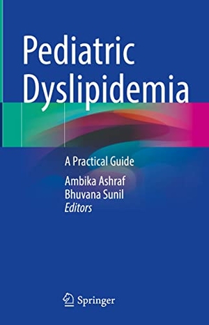 Sunil, Bhuvana / Ambika Ashraf (Hrsg.). Pediatric Dyslipidemia - A Practical Guide. Springer International Publishing, 2023.