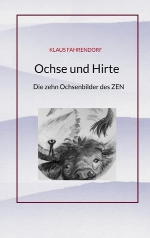 Fahrendorf, Klaus. Ochse und Hirte - Die zehn Ochsenbilder des ZEN. tredition, 2025.