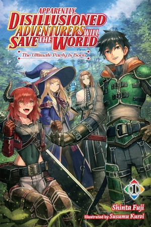 Fuji, Shinta. Apparently, Disillusioned Adventurers Will Save the World, Vol. 1 (Light Novel) - The Ultimate Party Is Born Volume 1. Yen Press, 2022.