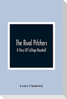 The Rival Pitchers; A Story Of College Baseball