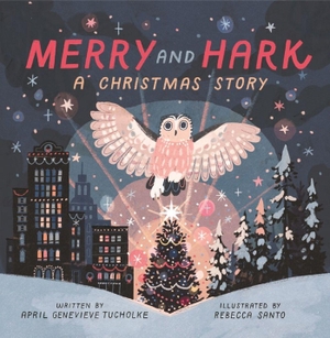 Tucholke, April Genevieve. Merry and Hark - A Christmas Story. Little, Brown Books for Young Readers, 2023.
