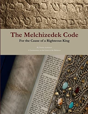 Anderson, Christy. The Melchizedek Code - For the Cause of a Righteous King. Lulu.com, 2013.