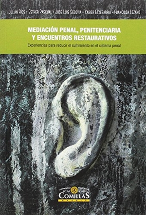 Ríos Martín, Julián Carlos / José L. Segovia Bernabé. La mediación penal, penitenciaria y encuentros restaurativos : experiencias de diálogo en el sistema penal para la reducción de la violencia y el sufrimiento humano. Universidad Pontificia Comillas (Publicaciones), 2016.