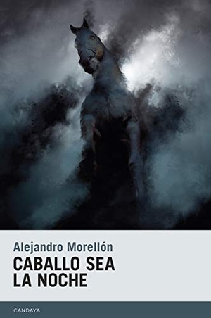 Morellón Mariano, Alejandro. Caballo sea la noche. Candaya SL, 2019.
