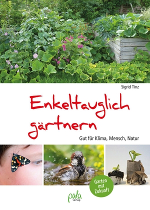 Tinz, Sigrid. Enkeltauglich gärtnern - Gut für Klima, Mensch, Natur. Pala- Verlag GmbH, 2020.