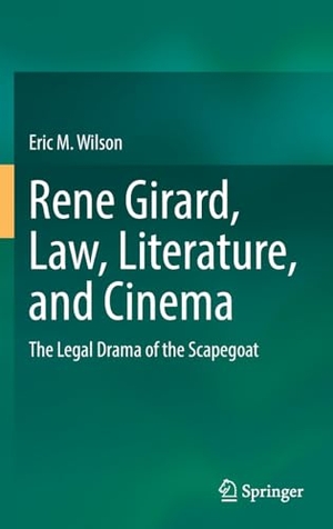 Wilson, Eric M.. Rene Girard, Law, Literature, and Cinema - The Legal Drama of the Scapegoat. Springer Nature Singapore, 2024.